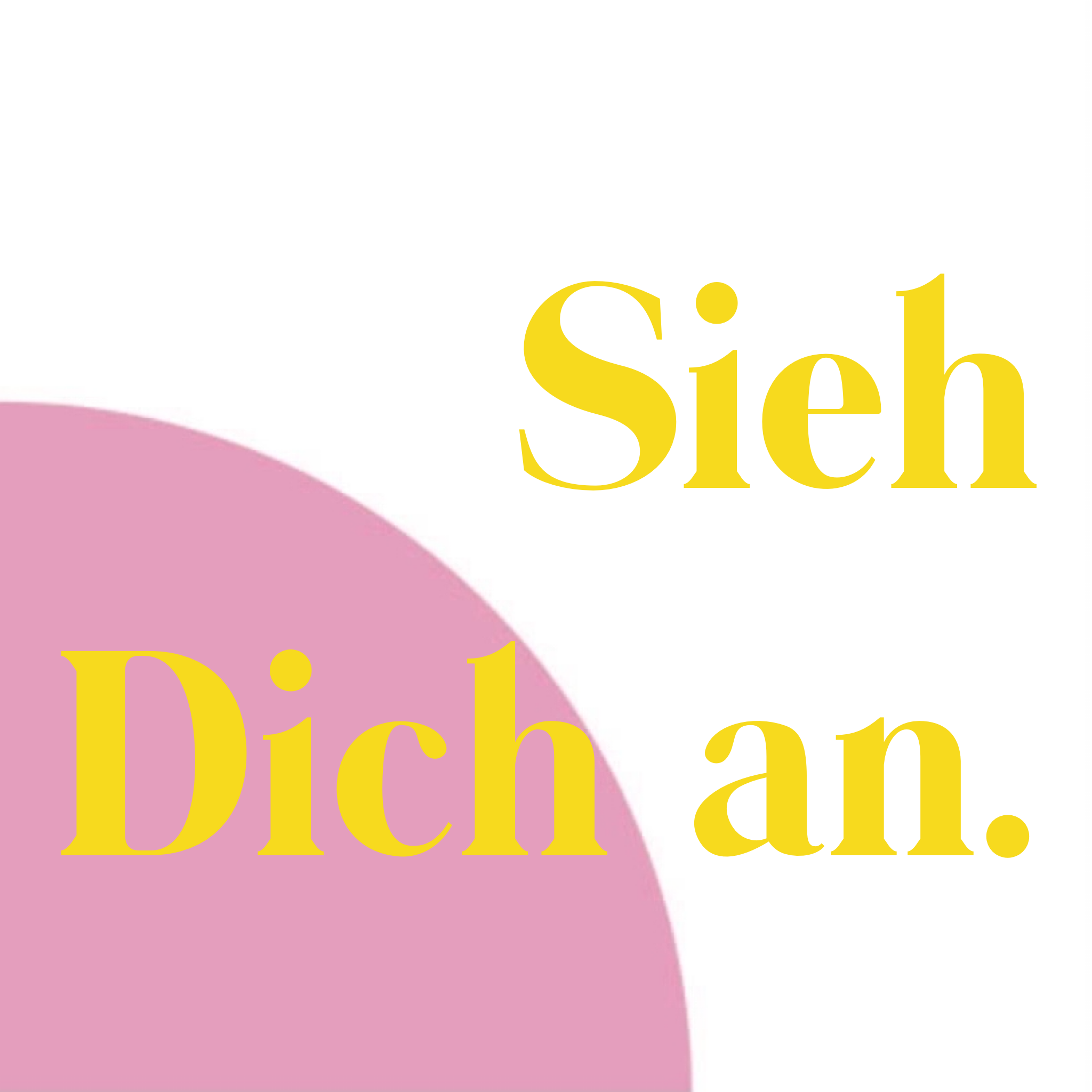 Sieh Dich an.