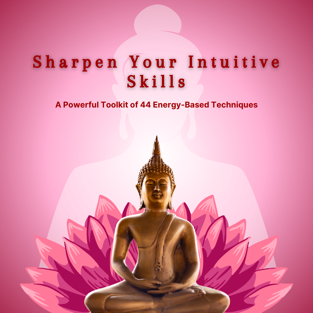 Sharpen Your Intuitive Skills:  A Powerful Toolkit of 44 Energy-Based Techniques