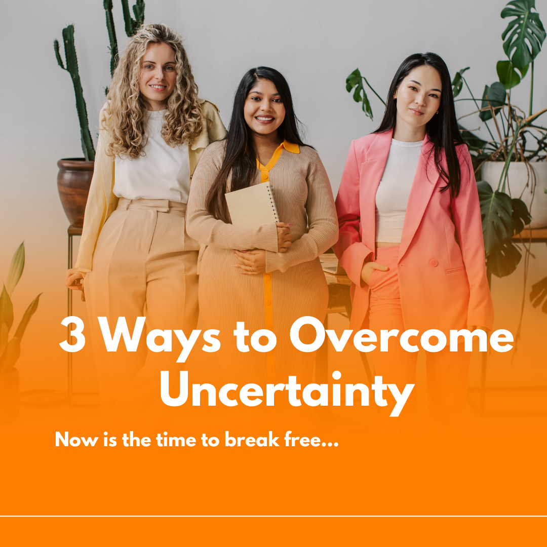 3 Ways to Overcome Uncertainty
