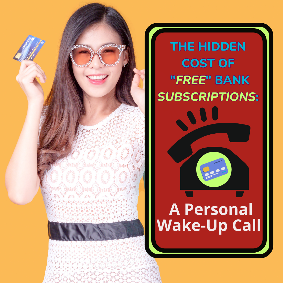 The Hidden Cost of "Free" Bank Subscriptions: A Personal Wake-Up Call