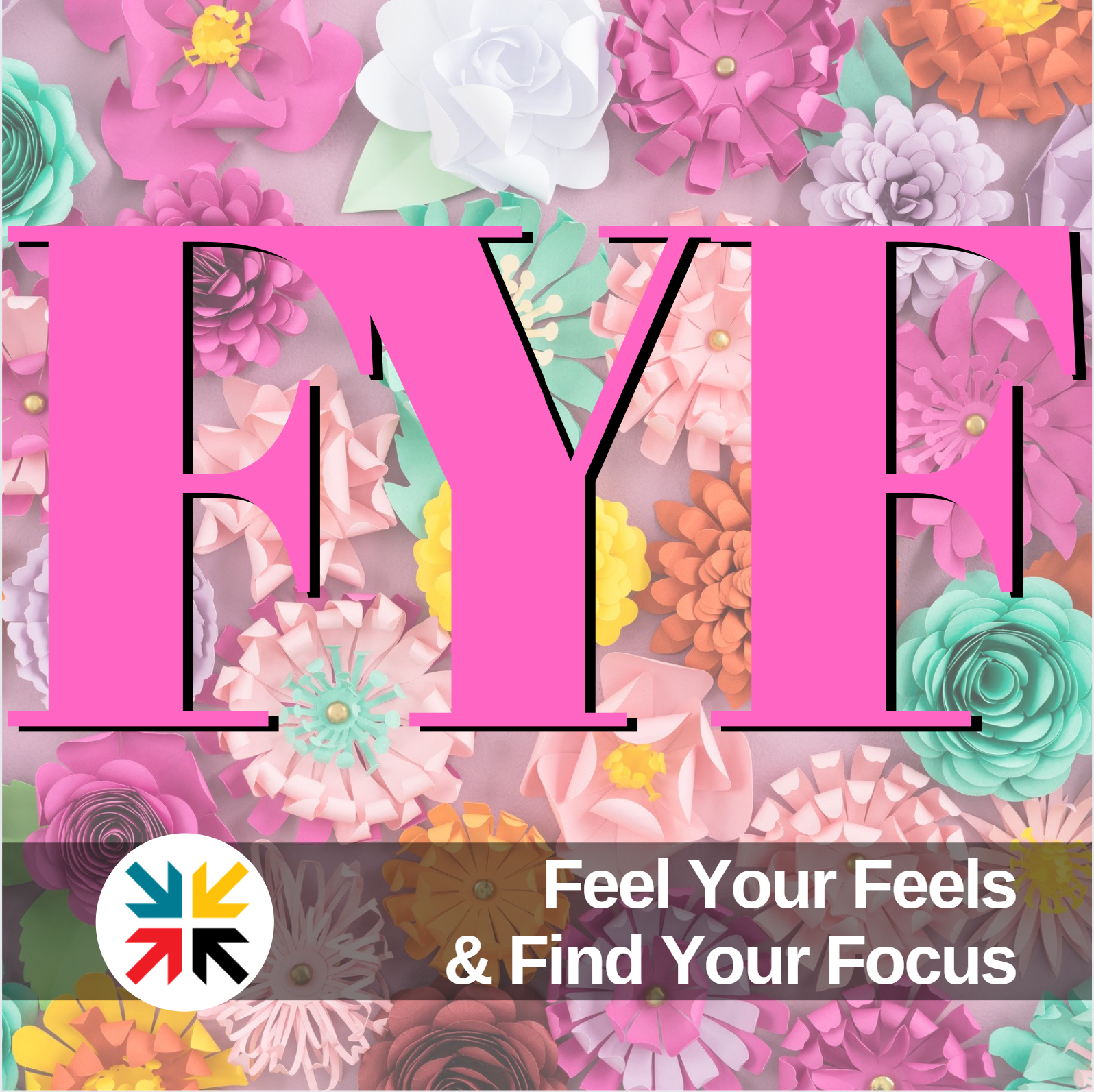 Feel Your Feels &amp; Find Your Focus