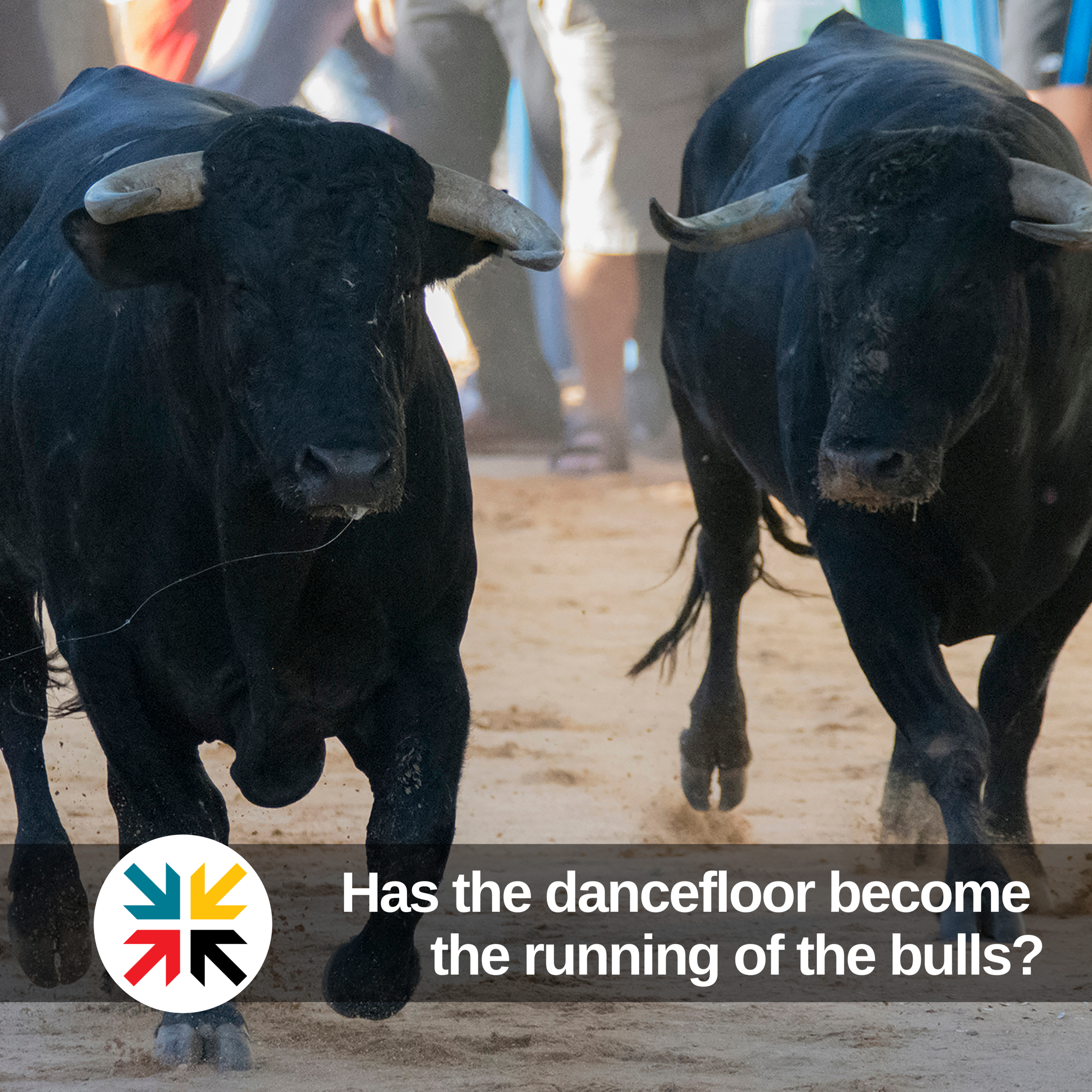 Has the dancefloor become the running of the bulls?