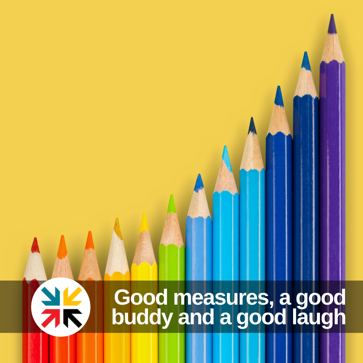 Good measures, a good buddy and a good laugh