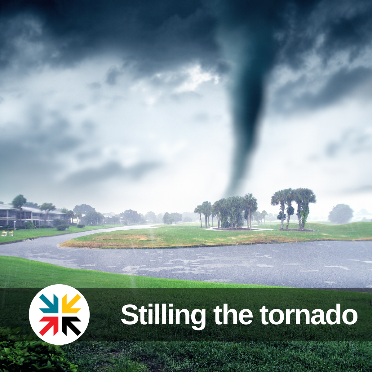 Stilling the tornado