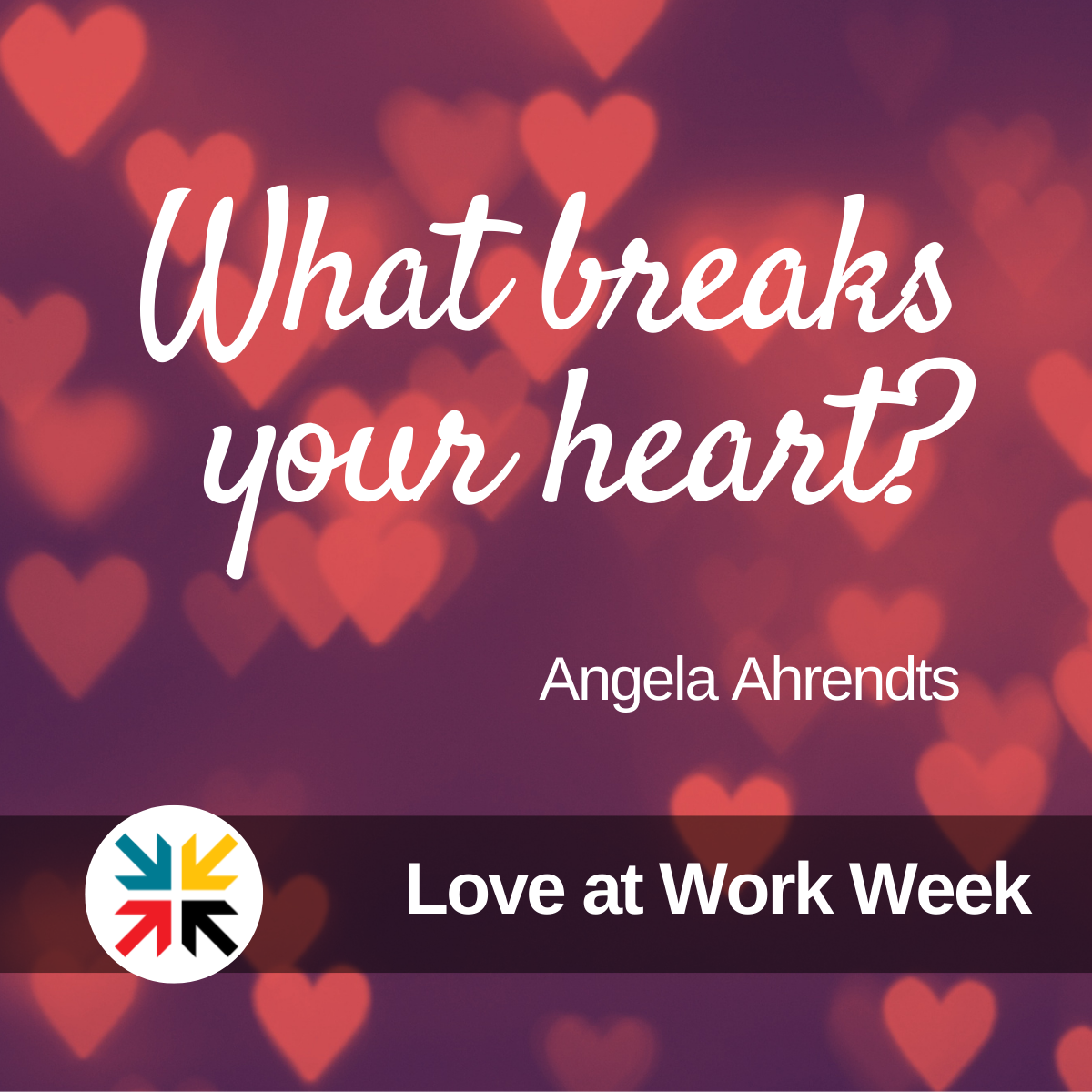 What breaks your heart