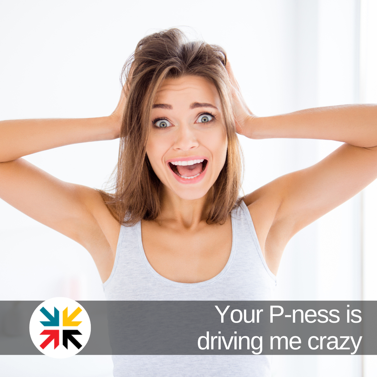 Your P-ness is driving me crazy