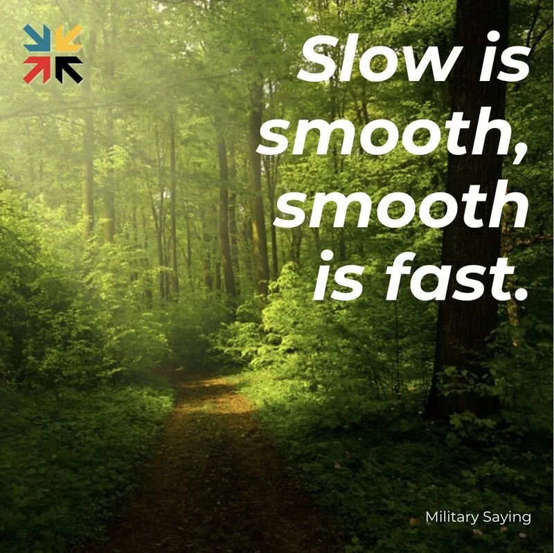 Slow is smooth, smooth is fast