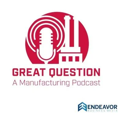 Great Question: A Manufacturing Podcast