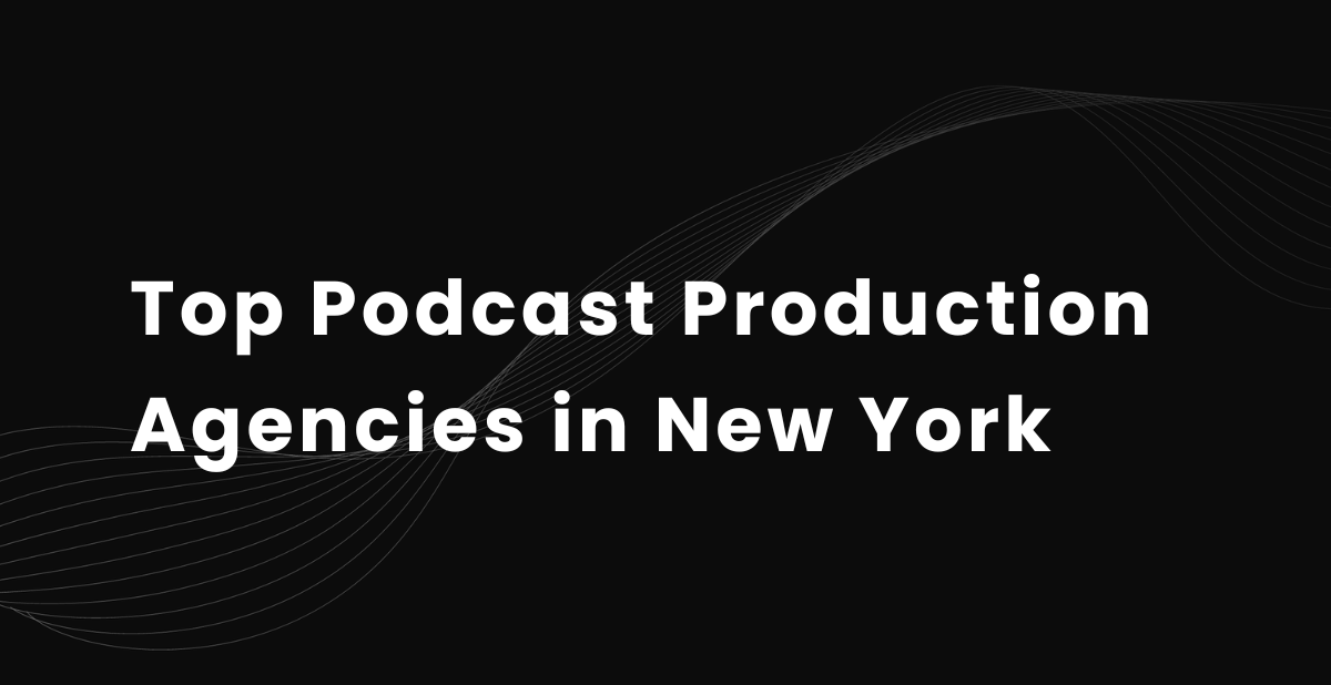 Top 10 Podcast Production Agencies in New York (2026)