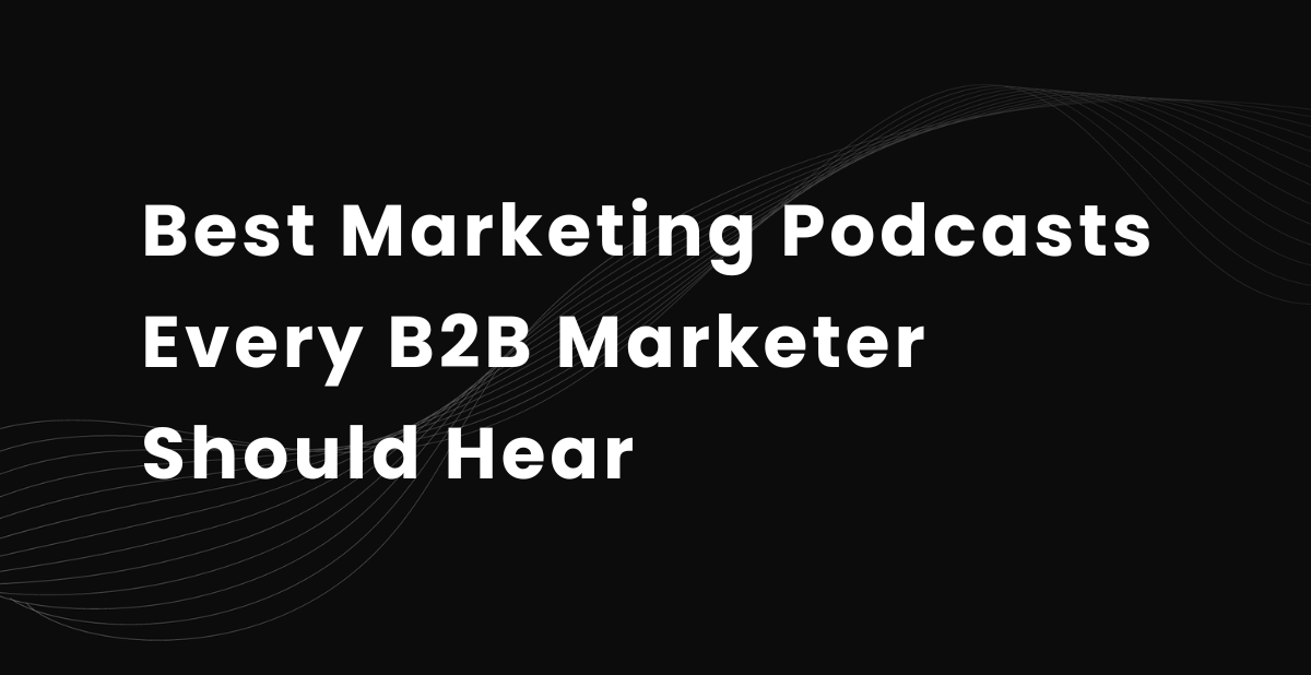 Best Marketing Podcasts Every B2B Marketer Should Hear in 2026