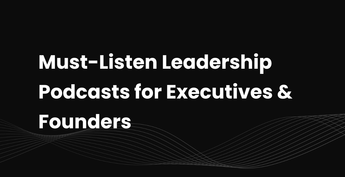 2026’s Must-Listen Leadership Podcasts for Executives &amp; Founders