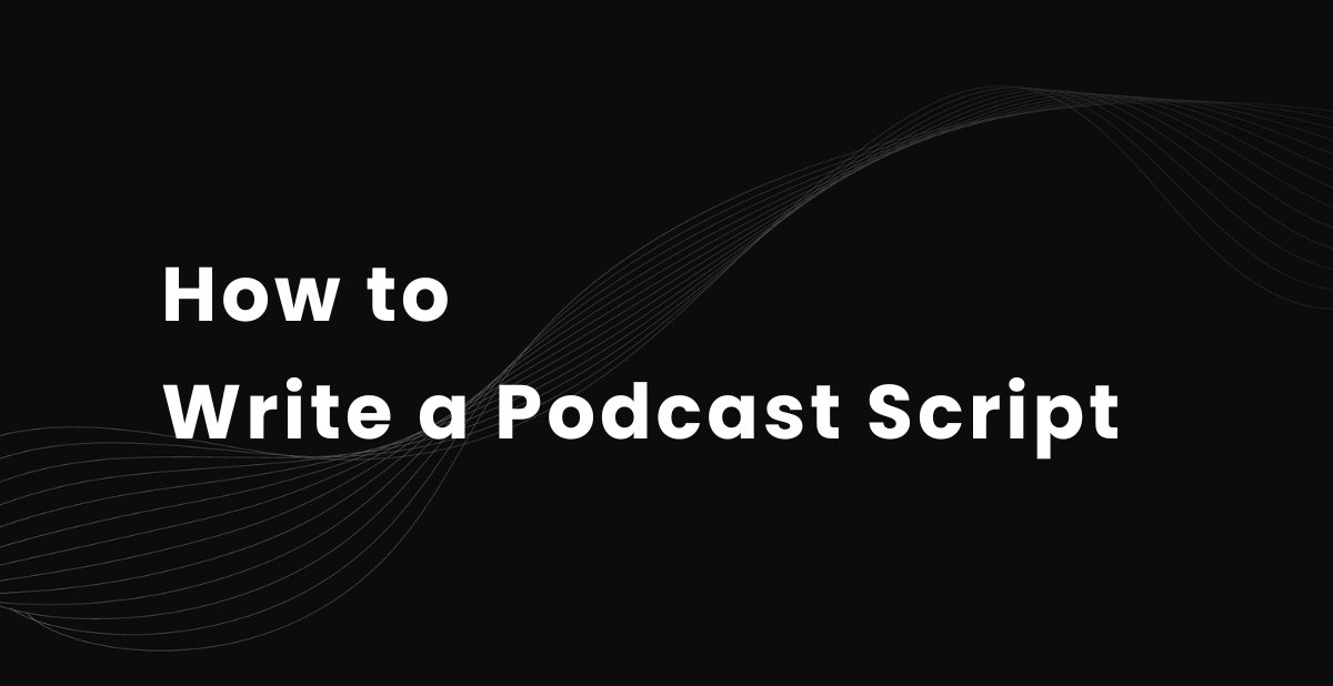 How to Write a Podcast Script