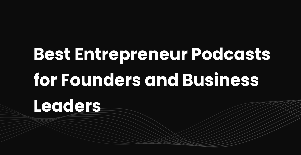 12 Best Entrepreneur Podcasts for Founders and Business Leaders&nbsp;