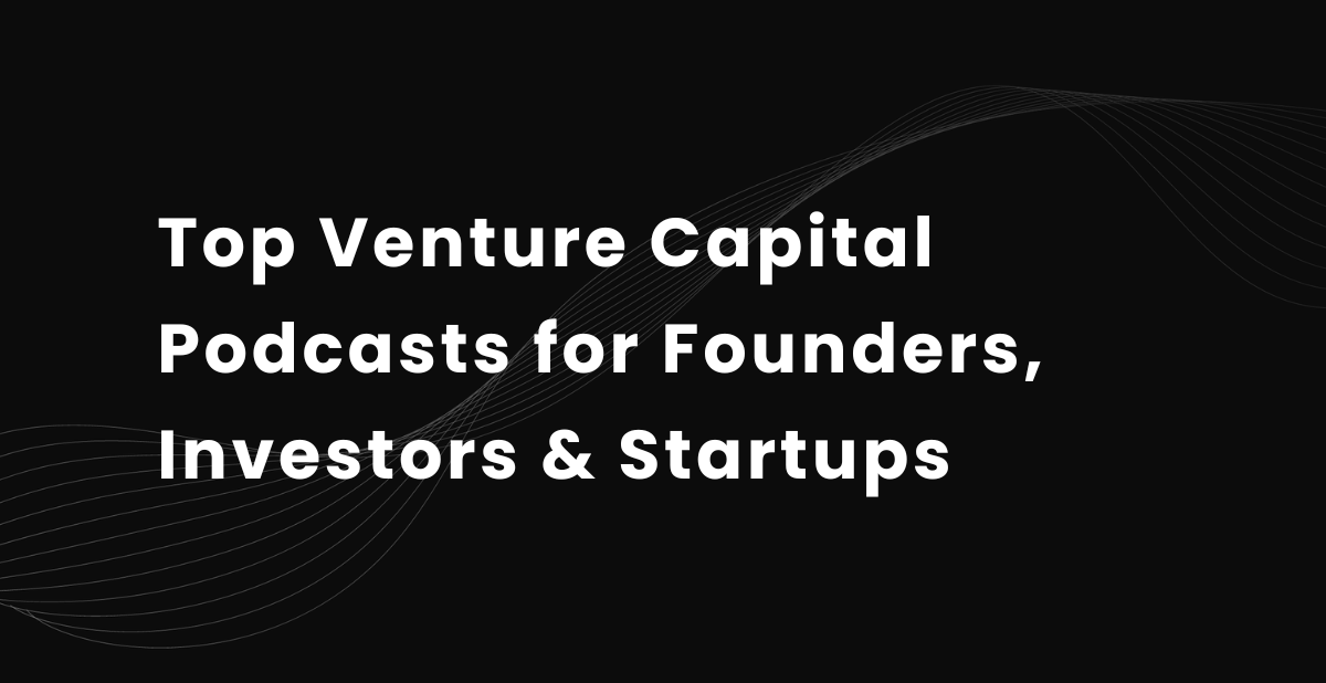 Top 10 Venture Capital Podcasts for Founders, Investors &amp; Startups in 2026