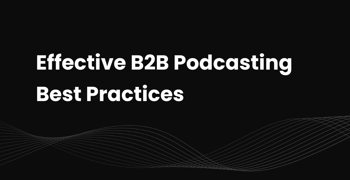10 Effective B2B Podcasting Best Practices in 2026