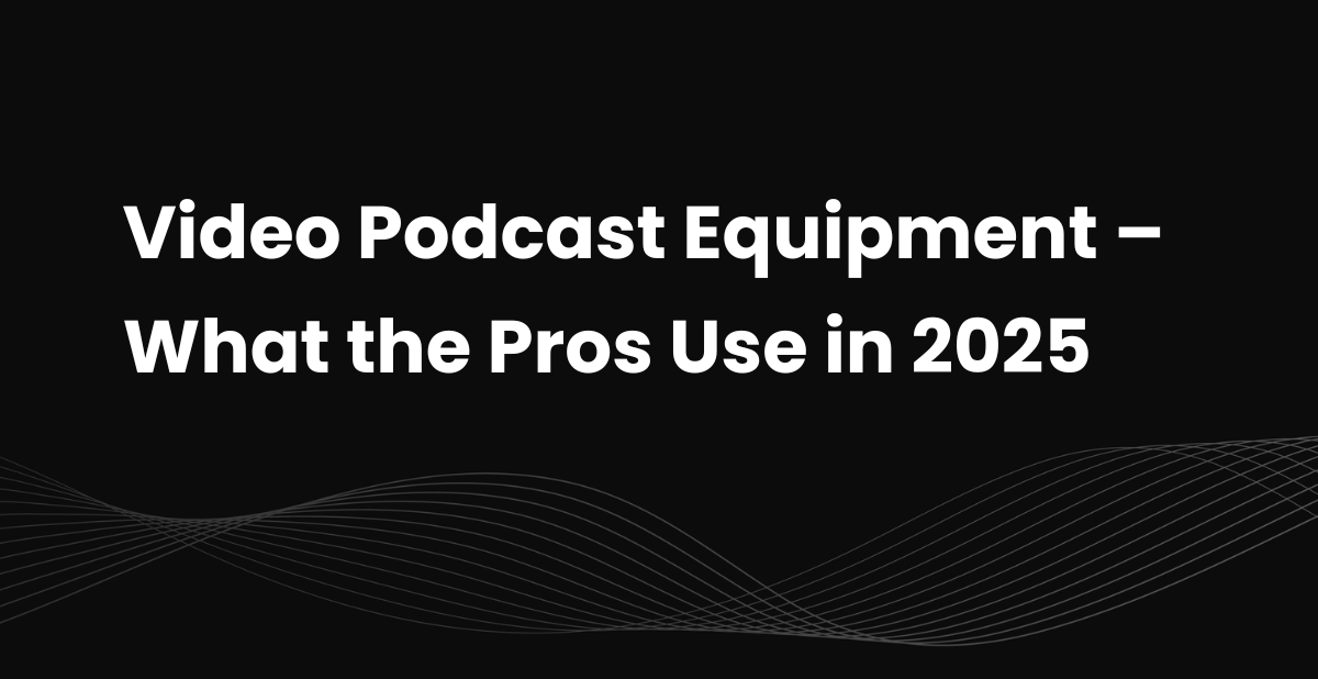 Best Video Podcast Equipment for B2B Brands in 2025 to Build ...