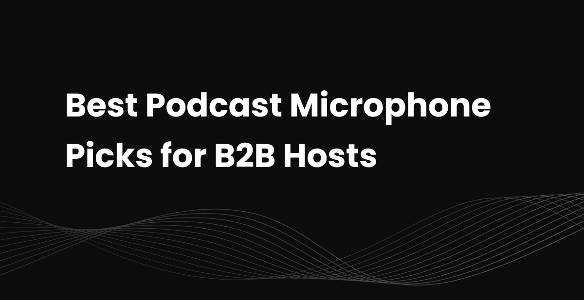 Best 10 Podcast Microphone Picks for B2B Hosts in 2026