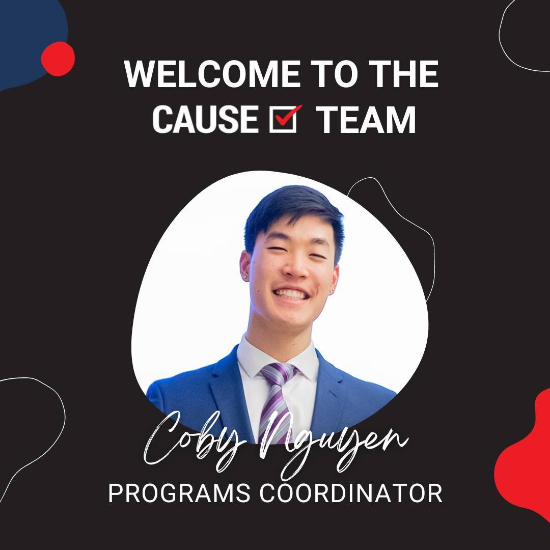 CAUSE is excited to welcome Coby Nguyen as CAUSE&rsquo;s newest Programs Coordinator!

Coby is from Houston, Texas, and he graduated from UC Berkeley with a BA in Political Science and a minor in Data Science. He enjoys playing volleyball, going to t