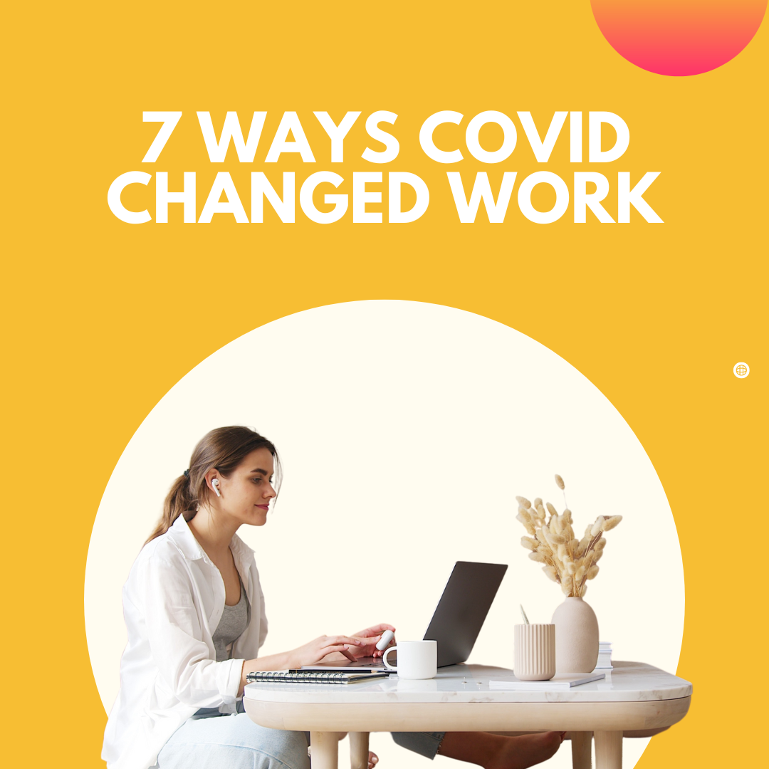 7 Ways Covid Changed How We Work
