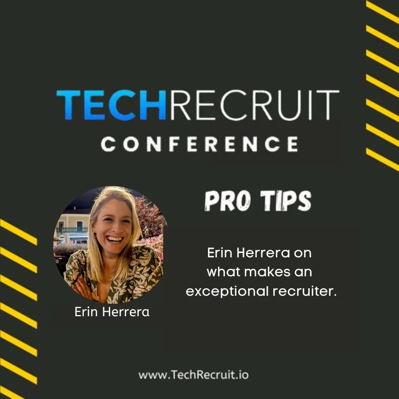 TechRecruit Conference - How to Become an Exceptional Recruiter with Erin Herrera