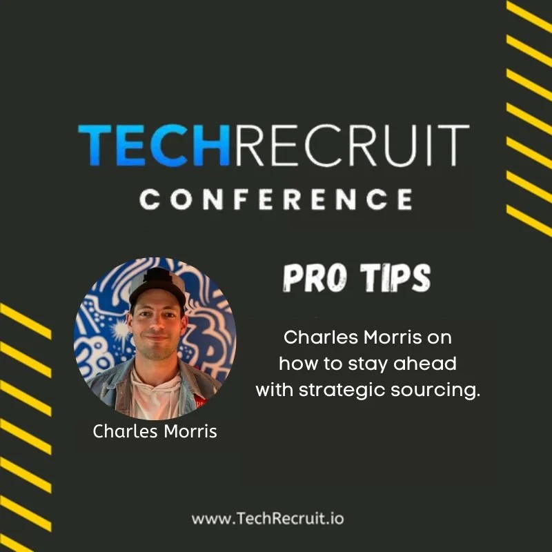TechRecruit Conference - Strategic Sourcing Tips to Stay Ahead of the Competition with Charles Morris