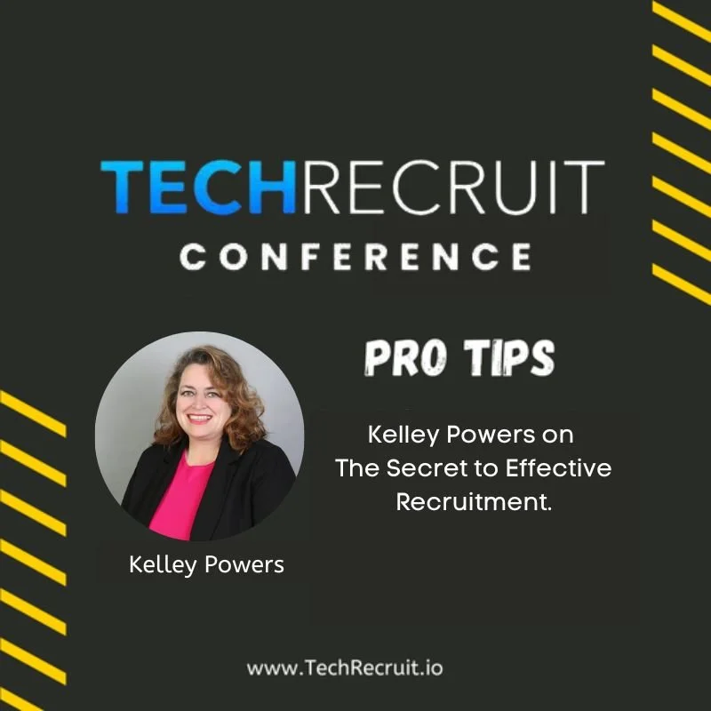 TechRecruit Conference - The Secret to Effective Recruitment with Kelley Powers