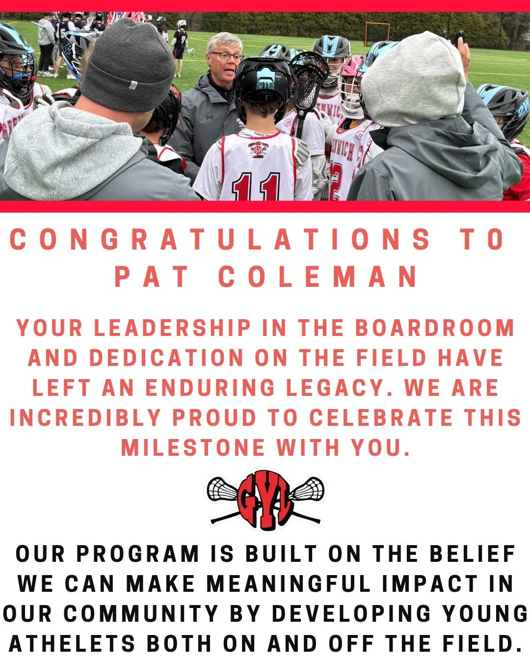 We&rsquo;re thrilled to share that Pat Coleman will be honored by the Greenwich Old Timers on Friday, November 21. Pat is truly the heartbeat of Greenwich Youth Lacrosse, and we couldn&rsquo;t be prouder to call him one of our own.

If you&rsquo;d li