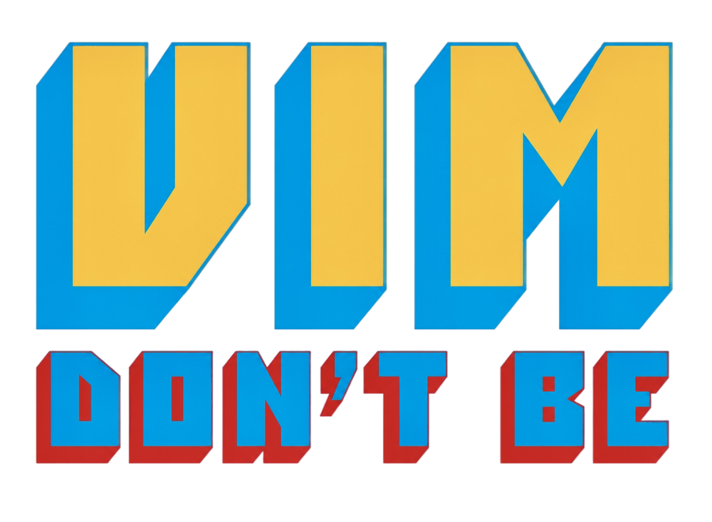 Vim Don't Be