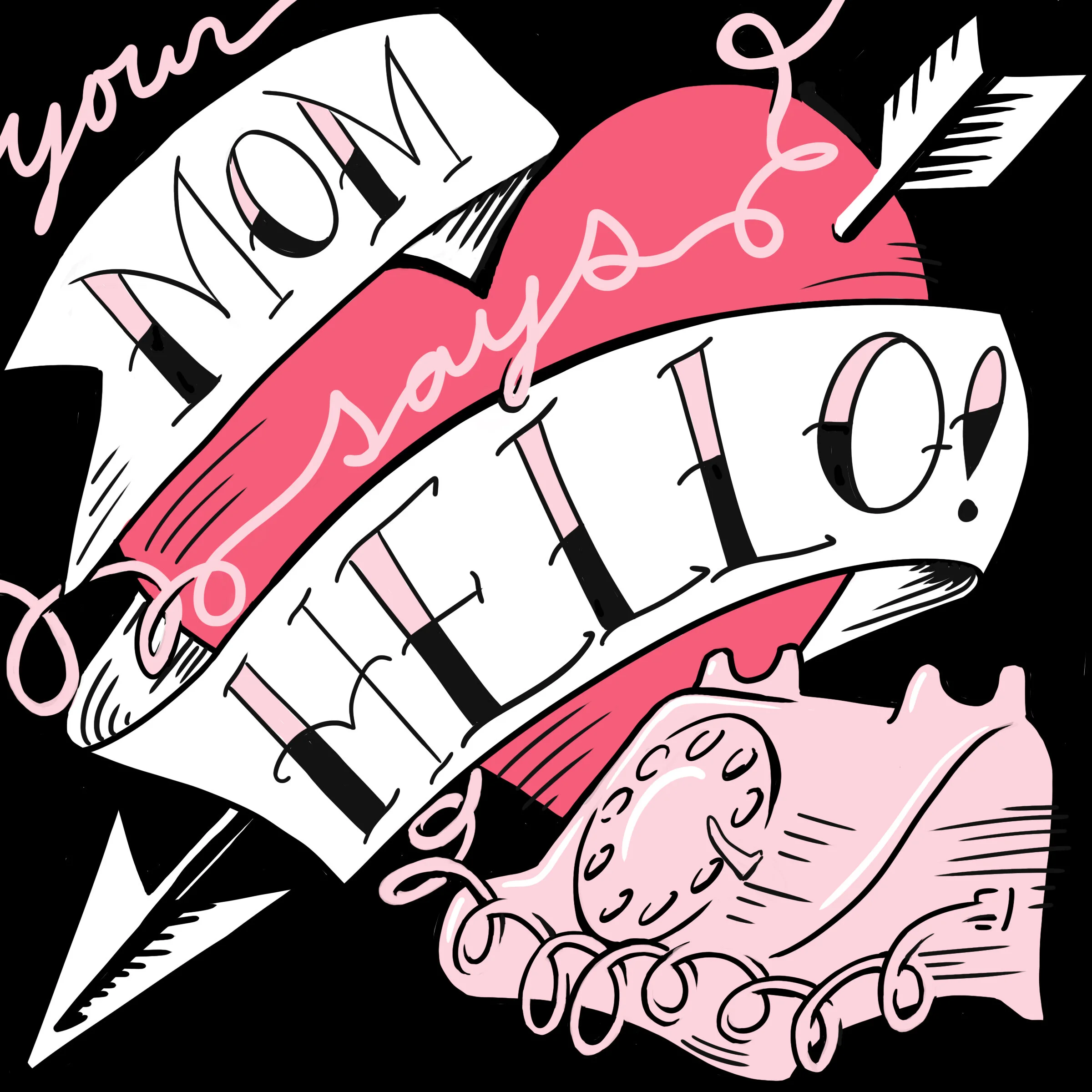 Your Mom Says Hello! 