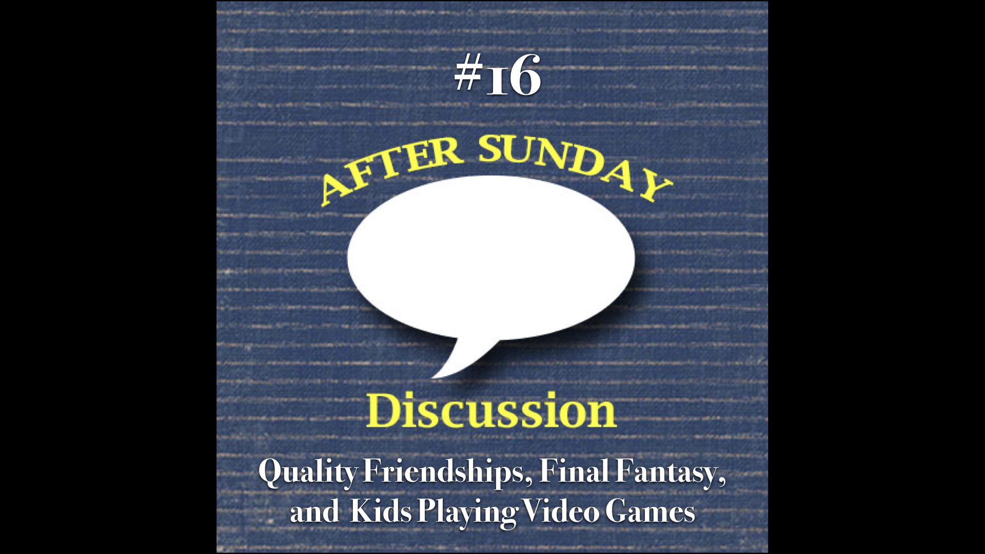 016: Quality Friendships, Final Fantasy, and Kids Playing Video Games