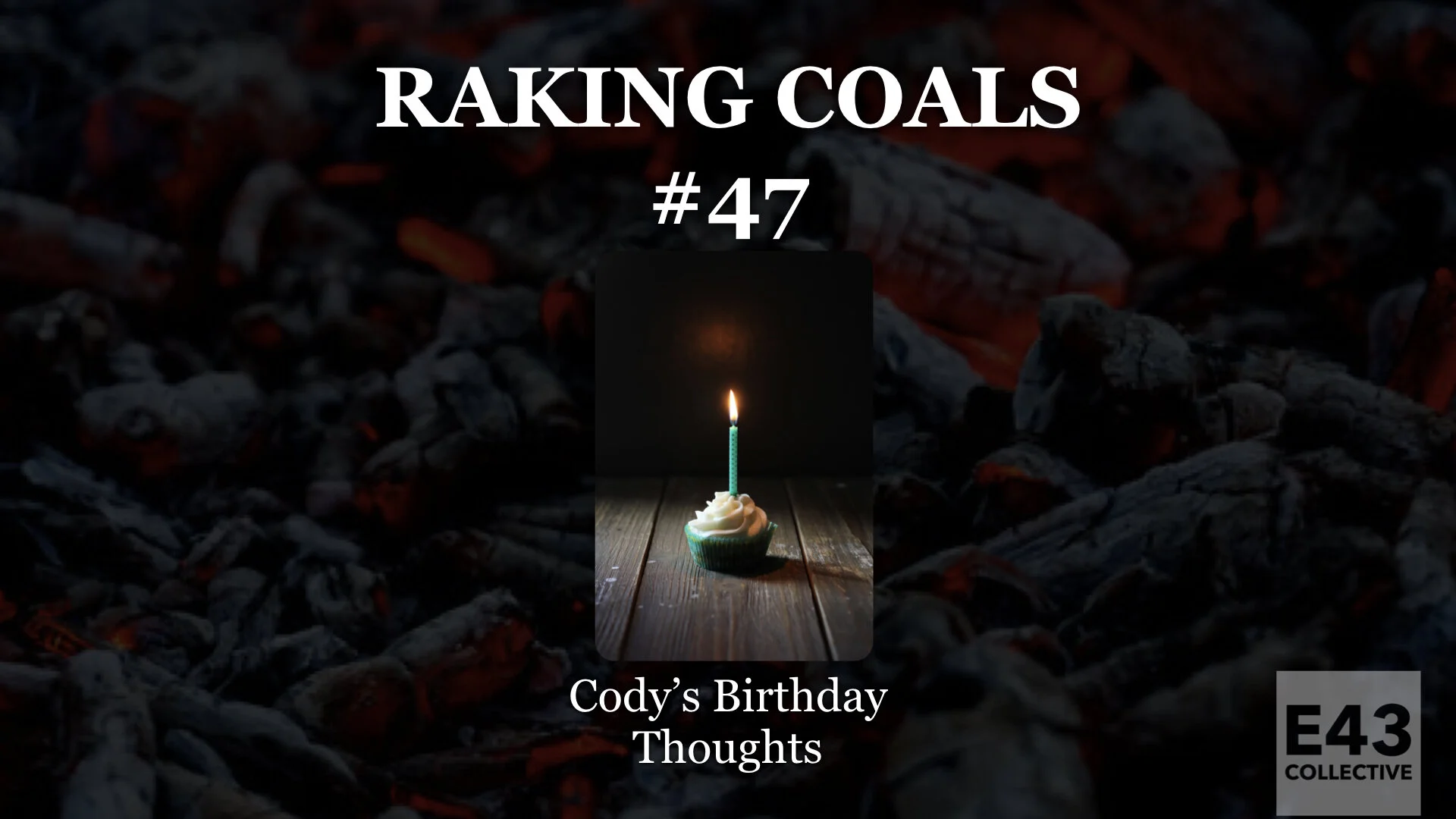 047: Cody's Birthday Thoughts