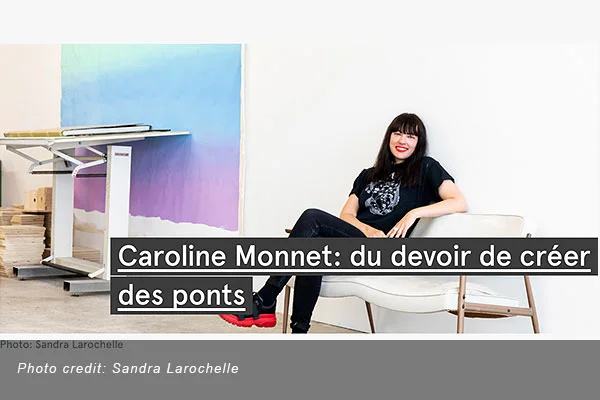 Caroline Monnet: du devoir de créer des  ponts