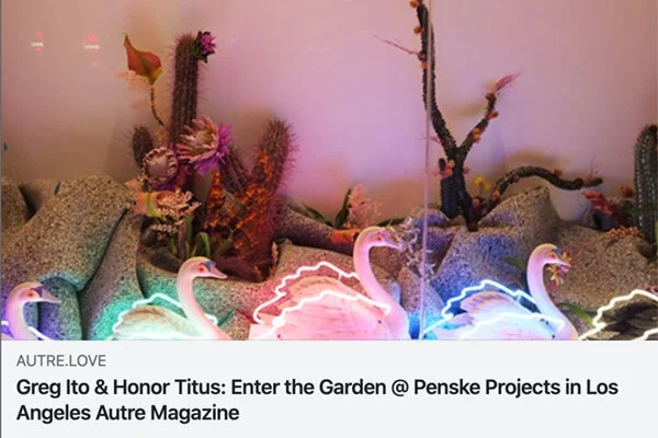 Greg Ito &amp; Honor Titus: Enter The Garden @ Penske Projects In Los Angeles