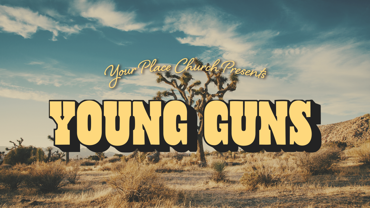Young Guns Part 3 Your Place Church
