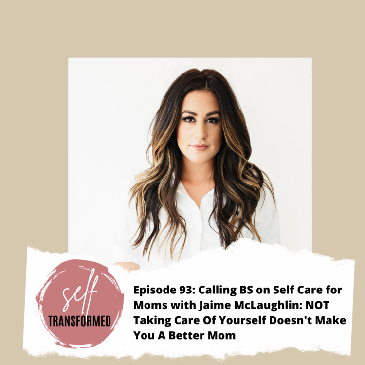 Episode 93 Calling Bs On Self Care For Moms With Jaime Mclaughlin Not Taking Care Of Yourself