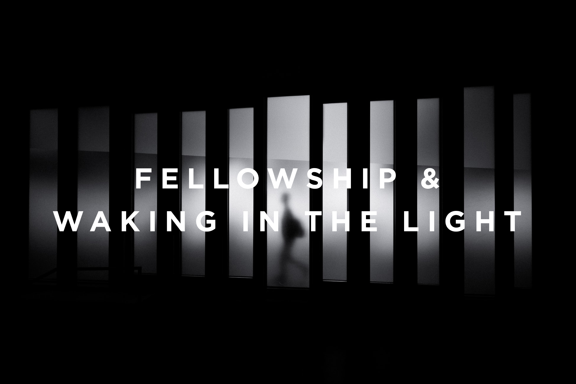 Fellowship &amp; Walking In The Light