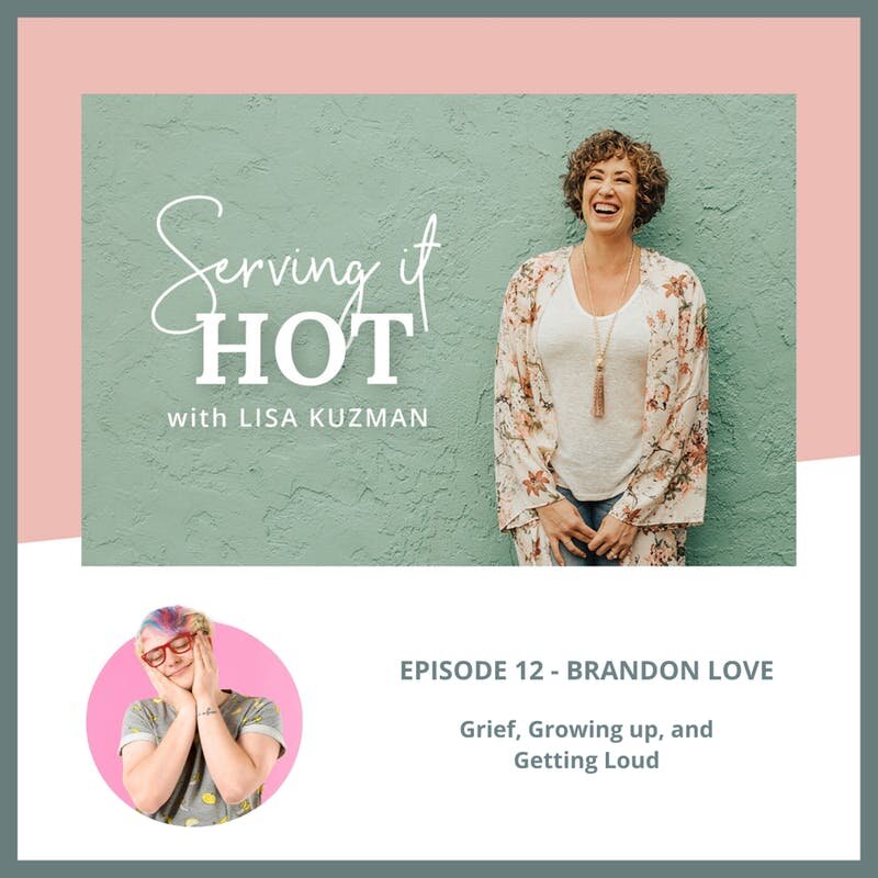 Episode #12 | Brandon Love on Grief, Growing up, and Getting Loud