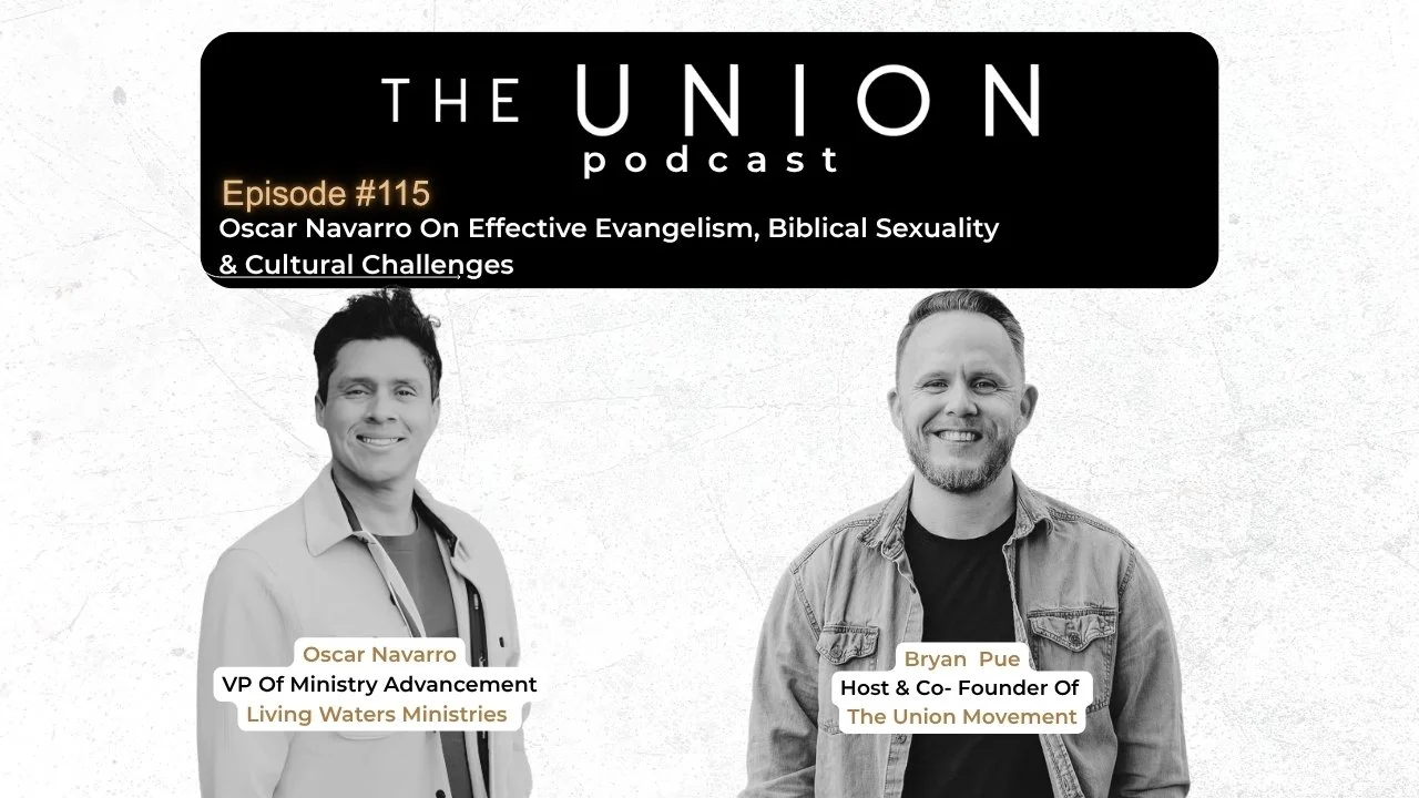 Episode #115: Oscar Navarro On Effective Evangelism, Biblical Sexuality &amp; Cultural Challenges