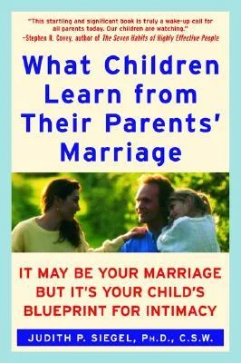 What Children Learn from Their Parents’ Marriage, by Judith P. Siegel, Ph.D., C.S.W..jpg