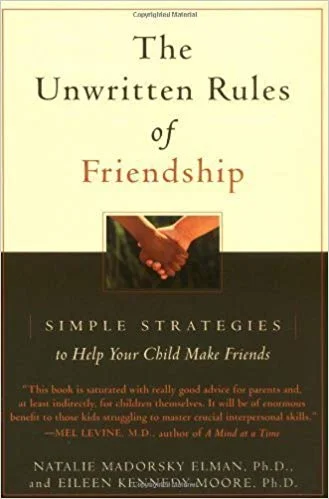 The Unwritten Rules of Friendship: Simple Strategies to Help Your Child Make Friends