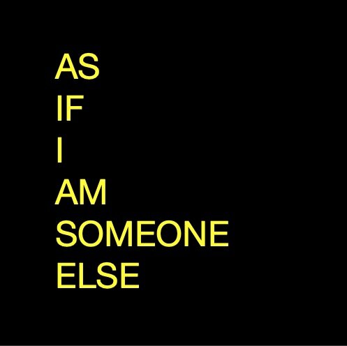 AS IF I AM SOMEONE ELSE.jpg