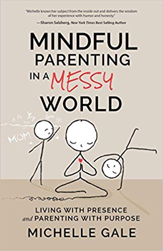 Mindful Parenting in a Messy World Michelle Gale