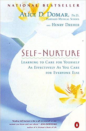 Self-Nurture: Learning to Care for Yourself As Effectively As You Care for Everyone Else Alice D. Domar PhD and Henry Dreher