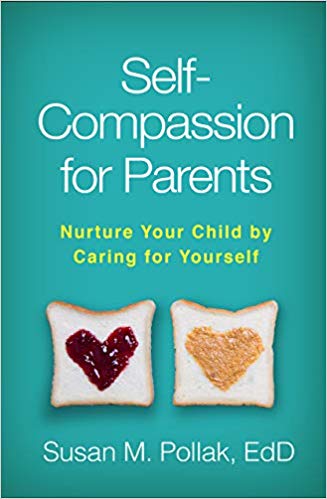Self Compassion for Parents by Susan Pollak