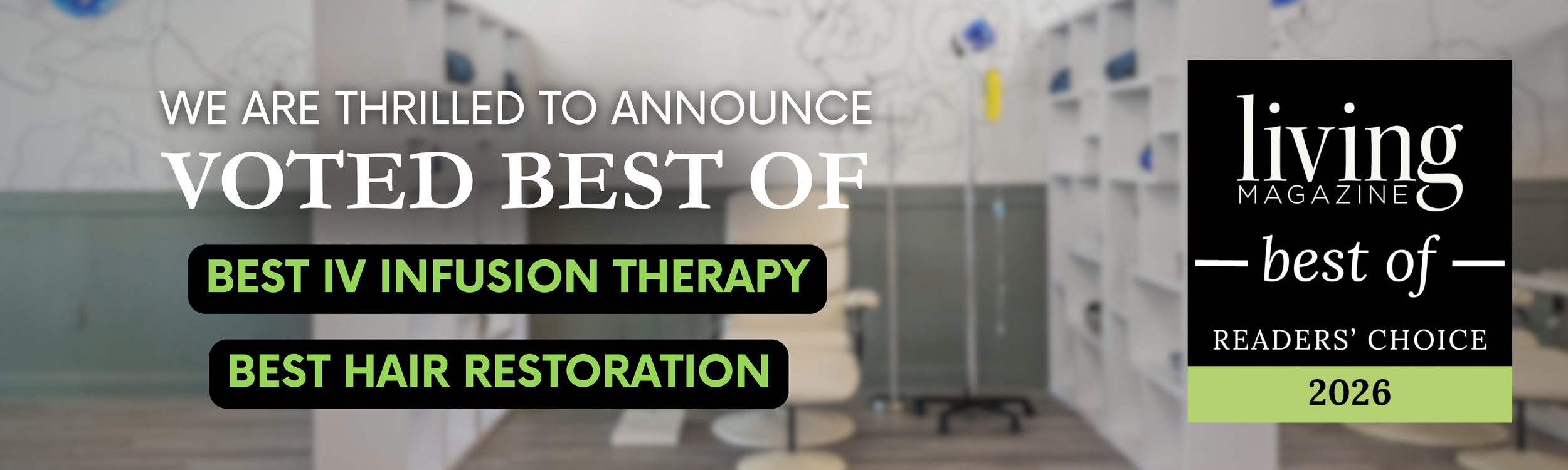 We are thrilled to announce that Destiny Drip Bar has been voted "Best IV Infusion Therapy" and "Best Hair Restoration" in Living Magazine's 2026 Reader's Choice Awards!