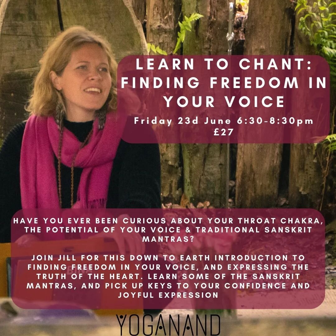Learning to Chant: Finding Freedom in your voice with Jill 

Friday 23rd June 6:30-8:30pm

&pound;27

Have you ever been curious about your throat chakra, the potential of your voice &amp; how that might be supported by traditional Sanskrit mantras? 
