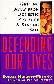 Defending Our Lives: Getting Away From Domestic Violence &amp; Staying Safe