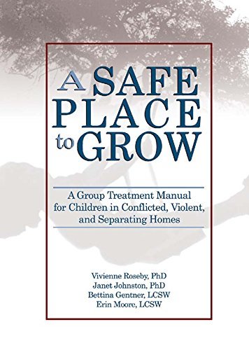 A Safe Place to Grow: A Group Treatment Manual for Children in Conflicted, Violent, and Separating Homes