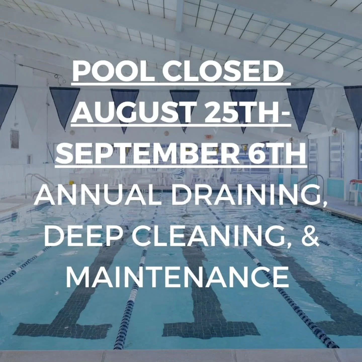 A reminder our pool will be closed from August 25th-September 6th for annual deep cleaning &amp; maintenance.