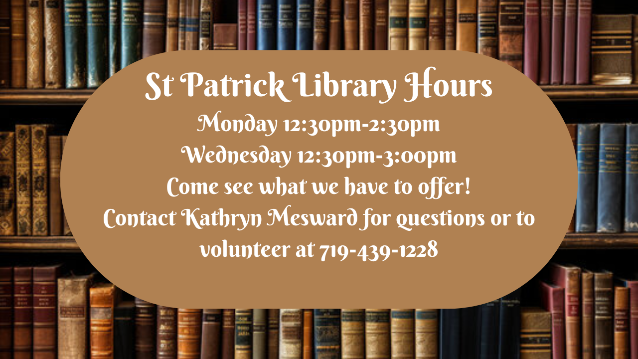 St Patrick Library Hours Monday 1230pm-230pm Wednesday 1230pm-300pm Friday 230pm-400pm Come see what we have to (3).png